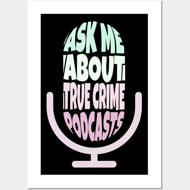 Ask Me About True Crime Podcasts Wall Art by ardp13